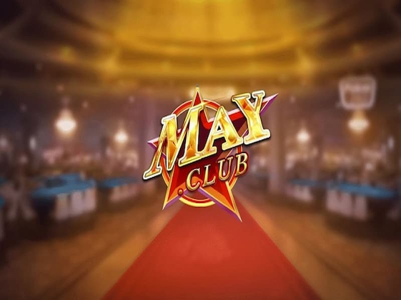 Mayclub – Tải May club kiếm tiền tỉ mỗi tháng – Link mayclub ios,android 2024