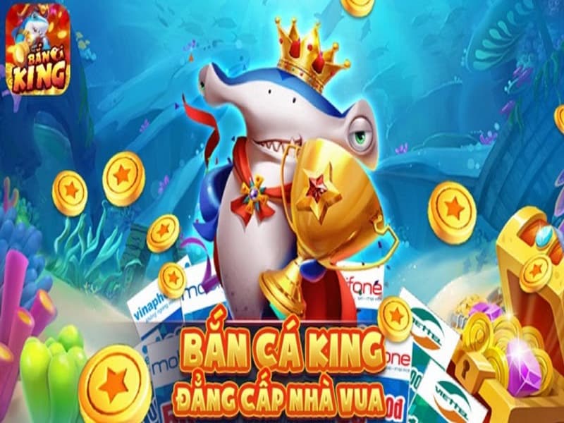 Bắn cá King – Ông trùm game bắn cá đổi thưởng hàng đầu tại vn