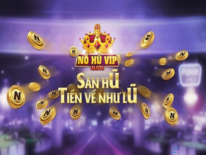 Nohuvip – quay hũ đổi thưởng – Tổng hợp các nổ hũ thăng lớn