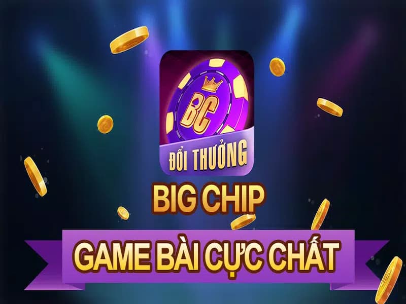 Bigchip – Đẳng cấp app game bài – Link tải bigchip mới nhất 2024