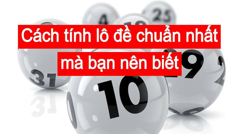 Cách tính lô đề chuẩn từ A-Z cho anh em