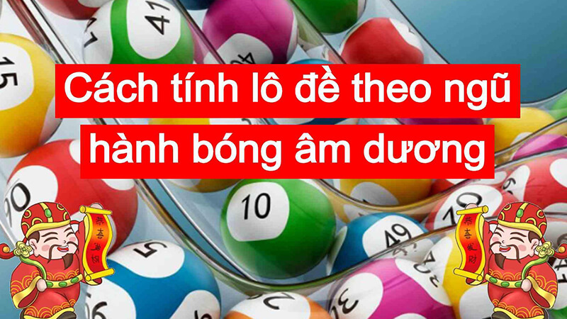 Cách tính lô theo ngũ hành, ngày sinh, năm tháng