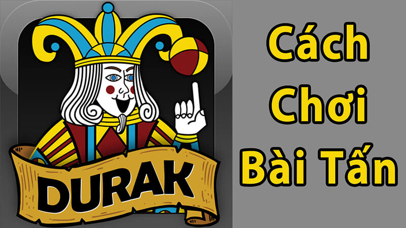 Hướng dẫn cách đánh bài tấn durak đơn giản cho người mới